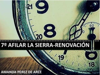 7º AFILAR LA SIERRA-RENOVACIÓN
AMANDA PEREZ DE ARCE
 