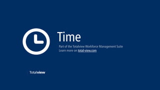 TimePart of the Totalview Workforce Management Suite
Learn more on total-view.com
 