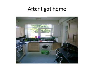 After I got home
 