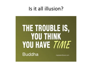 Is it all illusion?
 