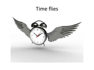 Time flies
 