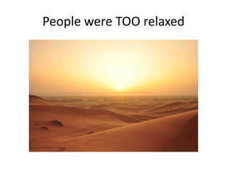 People were TOO relaxed
 