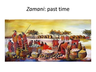 Zamani: past time
 