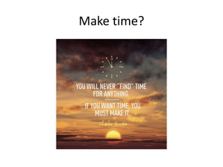 Make time?
 