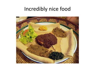 Incredibly nice food
 