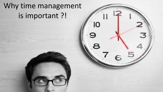 Why time management
is important ?!
 