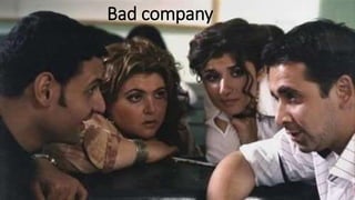 Bad company
 