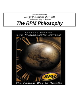 ANTHONY ROBBINS
RAPID PLANNING METHOD
"The Fastest Way to Results"
The RPM Philosophy
 