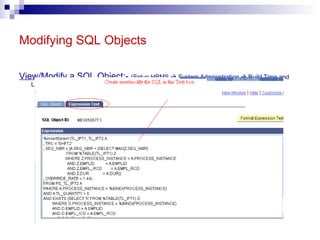 Modifying SQL Objects View/Modify a SQL Object :-  (Setup HRMS    System Administration    Build Time and Labor Rules    SQL Objects) 