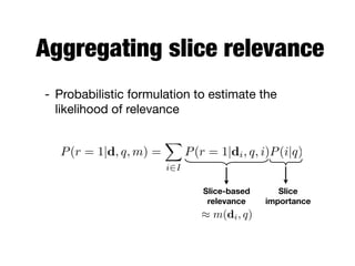 Overview
time
.87
.65
Slice
importance
3. Aggregating
slice relevance
 