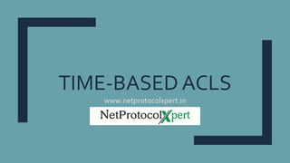 TIME-BASED ACLS
www.netprotocolxpert.in
 