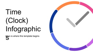 Time
(Clock)
Infographic
s
Here is where this template begins
 