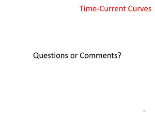 36
Time-Current Curves
Questions or Comments?
 