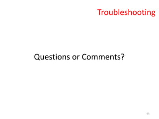 65
Questions or Comments?
Troubleshooting
 