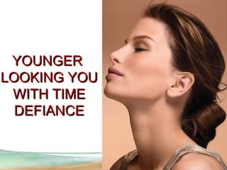 YOUNGER  LOOKING YOU WITH TIME DEFIANCE 