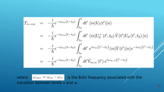 where is the Bohr frequency associated with the
transition between levels n and m.
22
 