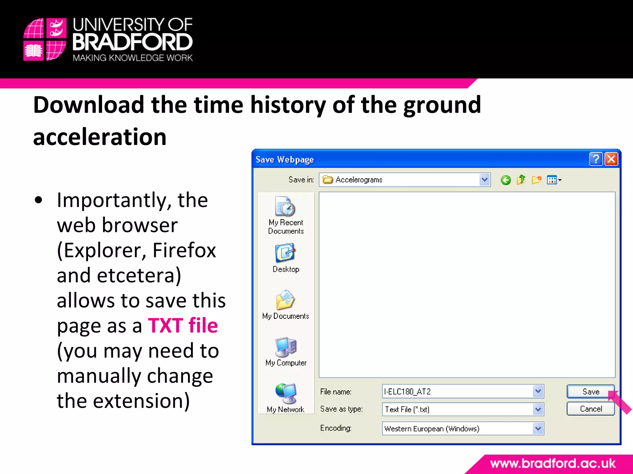 Importantly, the web browser (Explorer, Firefox and etcetera) allows to save this page as a  TXT file  (you may need to manually change the extension) Download the time history of the ground acceleration 