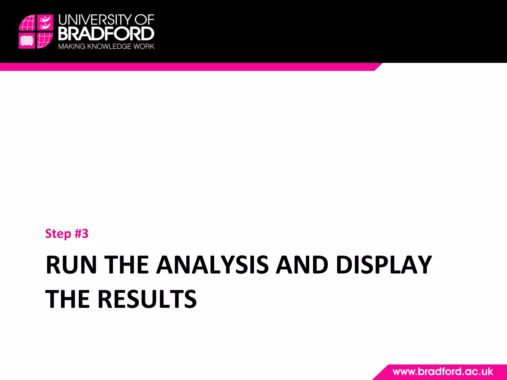 RUN THE ANALYSIS AND DISPLAY THE RESULTS Step #3 