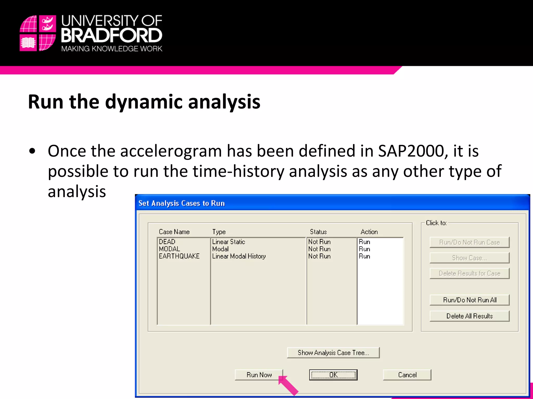 Run the dynamic analysis Once the accelerogram has been defined in SAP2000, it is possible to run the time-history analysis as any other type of analysis 