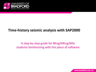 Time-history seismic analysis with SAP2000 A step-by-step guide for BEng/MEng/MSc students familiarizing with this piece of software 