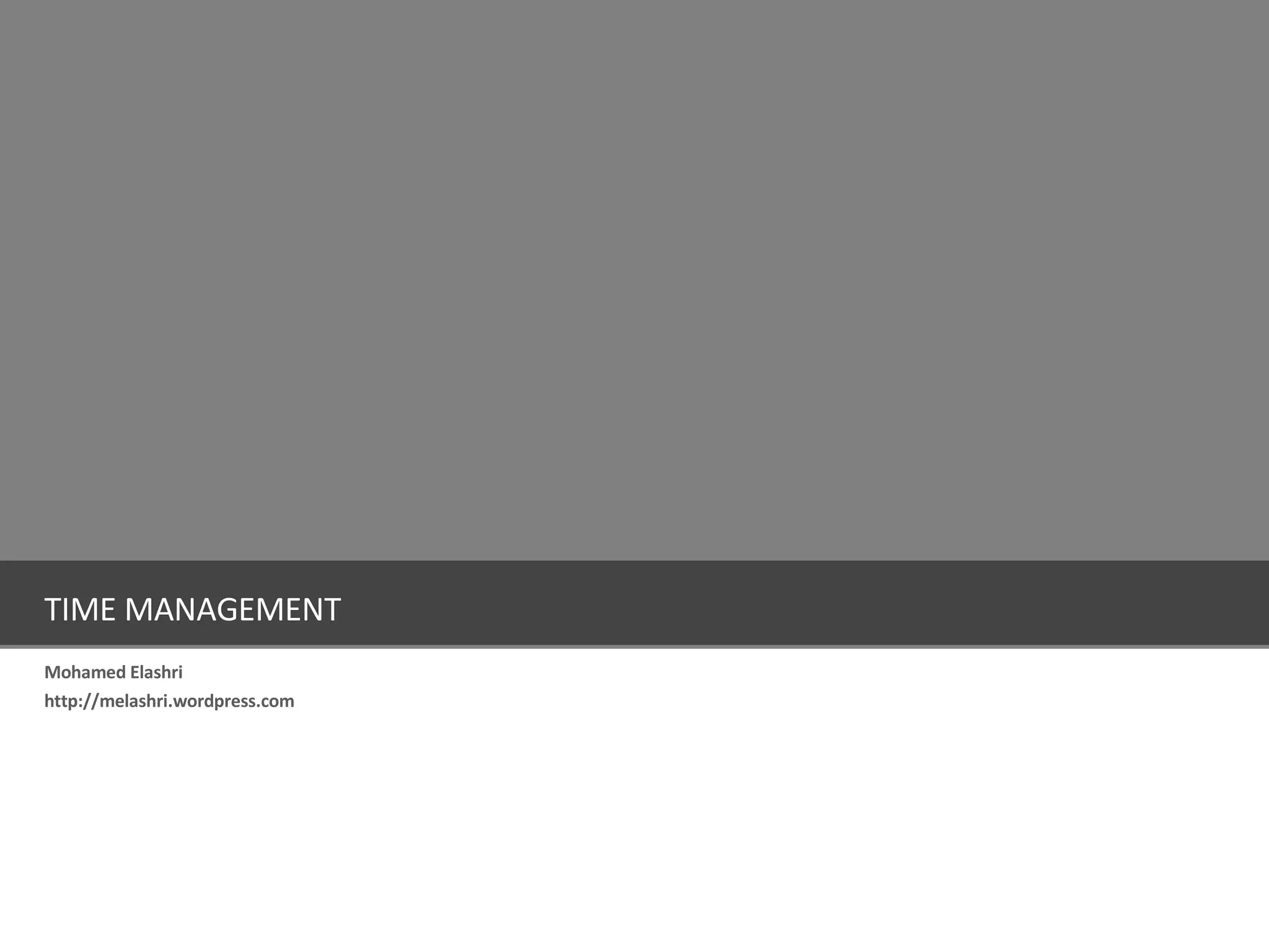 TIME MANAGEMENT Mohamed Elashri http://melashri.wordpress.com 