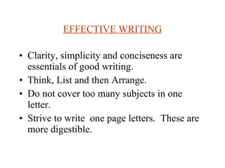 EFFECTIVE WRITING <ul><li>Clarity, simplicity and conciseness are essentials of good writing. </li></ul><ul><li>Think, Lis...