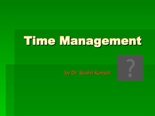 Time Management by Dr. Sushil Kansal 