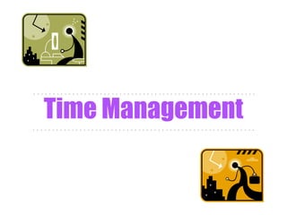 Time Management . . . . . . . . . . . . . . . . . . . . . . . . . . . . . . . . . . . . . . . . . . . . . . . . . . . . . . . . .  . . . . . . . . . . . . . . . . . . . . . . . . . . . . . . . . . . . . . . . . . . . . . . . . . . . . . . . . .  