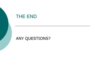 THE END ANY QUESTIONS? 