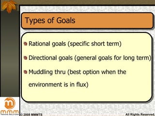 Types of Goals <ul><li>Rational goals (specific short term) </li></ul><ul><li>Directional goals (general goals for long te...