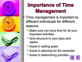 Importance of Time
        Management
   Time management is important to
    different individuals for different
    reas...