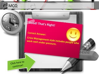 MCQ
Q. Which of the following styles
include people who work well
under pressure?
 