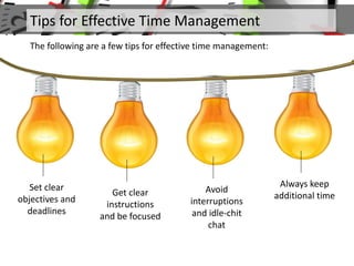 Tips for Effective Time Management
The following are a few tips for effective time management:
Set clear
objectives and
de...