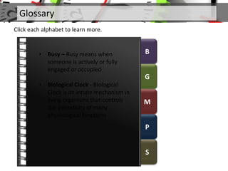 B
G
M
P
S
Glossary
Click each alphabet to learn more.
• Busy – Busy means when
someone is actively or fully
engaged or occ...