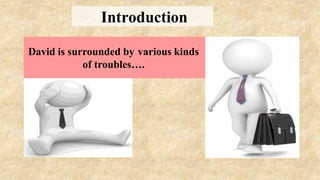 David is surrounded by various kinds
of troubles….
Introduction
 