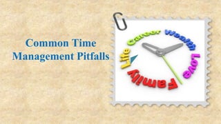 Common Time
Management Pitfalls
 