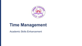 Time Management
Academic Skills Enhancement
 
