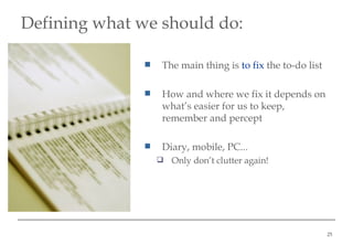 Defining what we should do : <ul><li>The main thing is  to fix  the to-do list </li></ul><ul><li>How and where we fix it d...