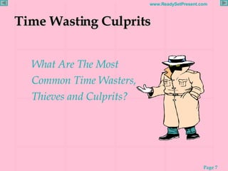 Time Wasting Culprits <ul><li>What Are The Most Common Time Wasters, Thieves and Culprits? </li></ul>