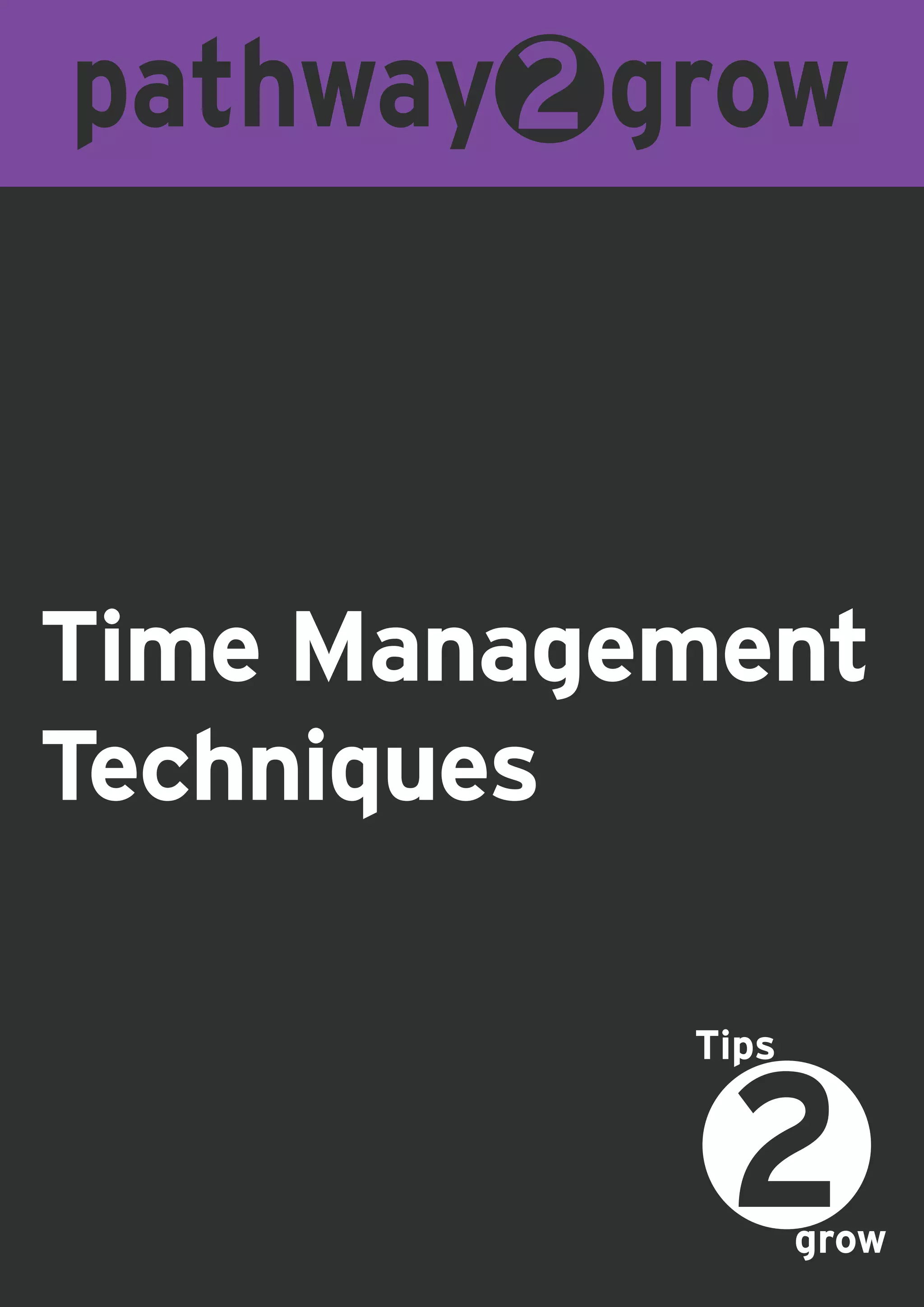 Time Management
Techniques
grow
Tips
 