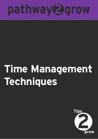Time Management
Techniques
grow
Tips
 