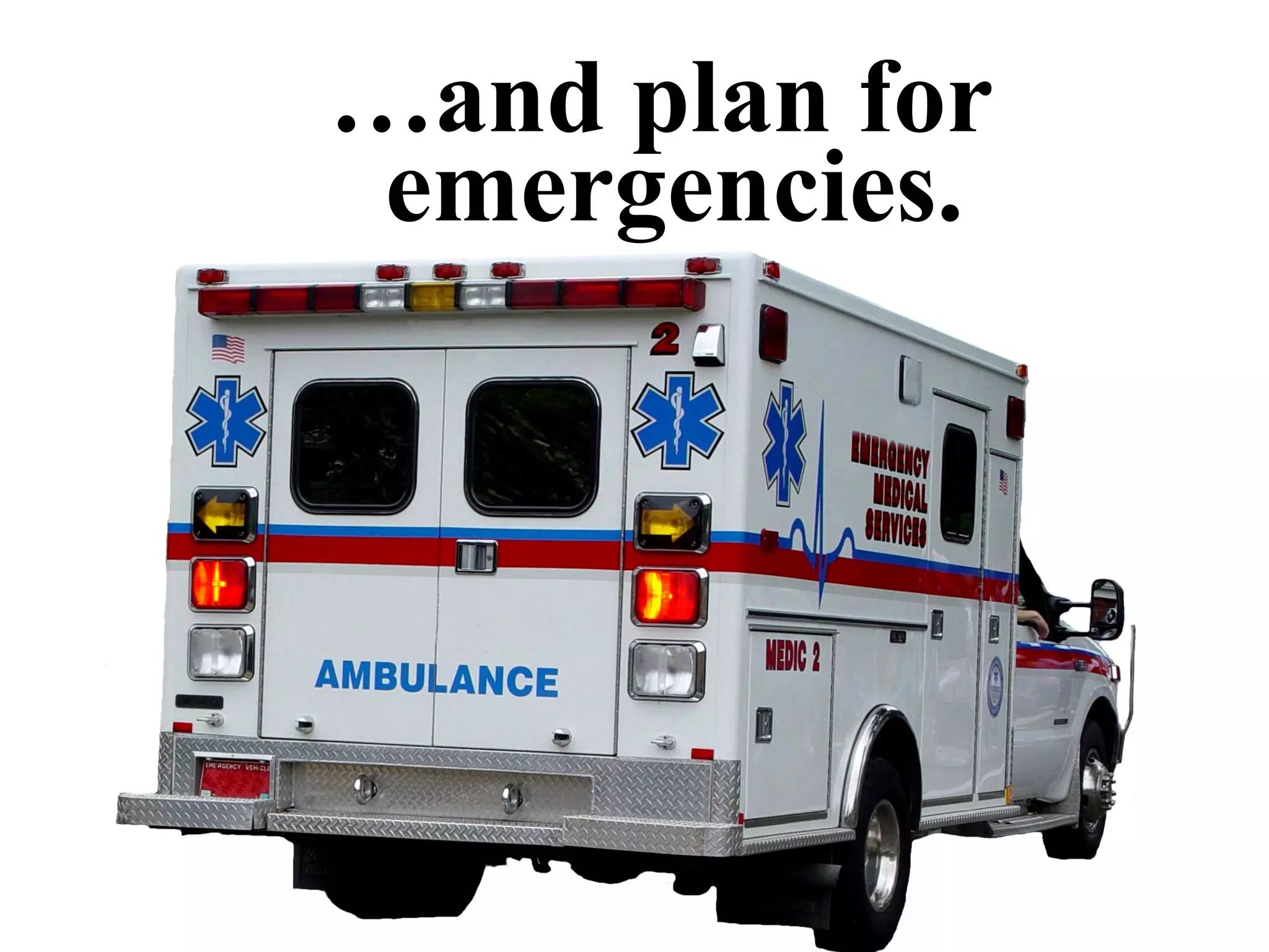 … and plan for emergencies. 