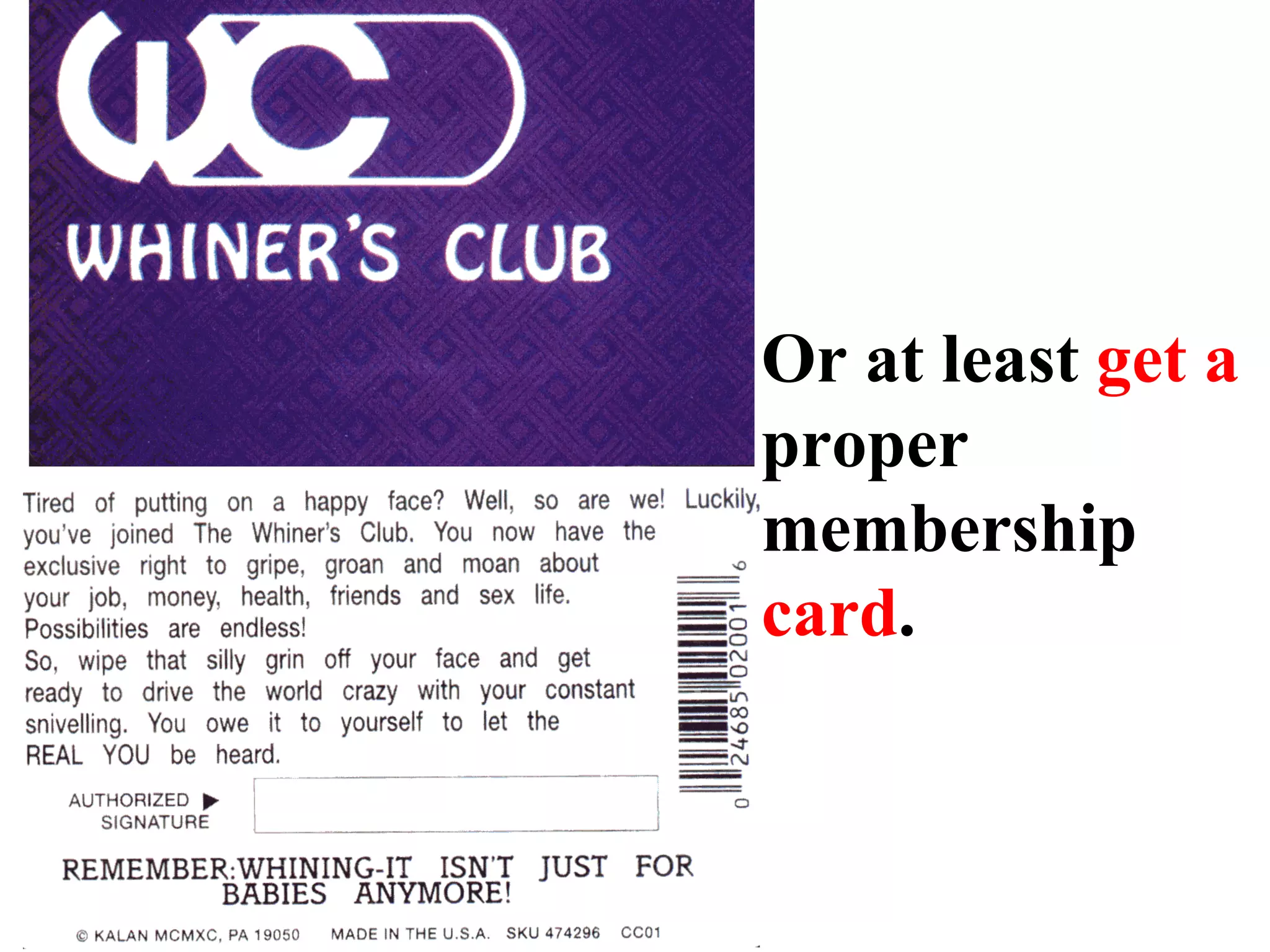 Or at least  get a  proper membership  card . 