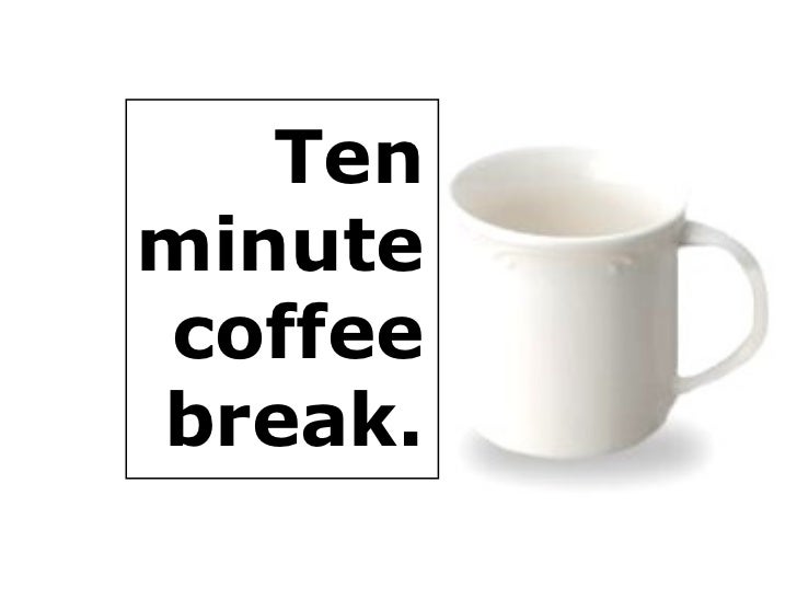 10 minute break