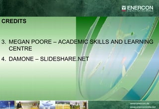 CREDITS MEGAN POORE – ACADEMIC SKILLS AND LEARNING CENTRE DAMONE – SLIDESHARE.NET 