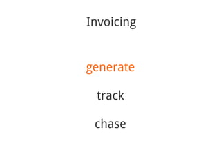Invoicing


generate

 track

 chase
 