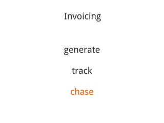 Invoicing


generate

 track

 chase
 