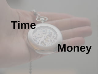 Time

       Money
 