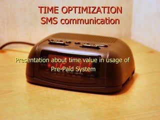 TIME OPTIMIZATION SMS communication ,[object Object],[object Object]