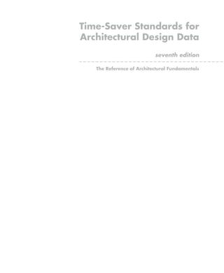 i
Time-Saver Standards for Architectural Design Data
Time-Saver Standards for
Architectural Design Data
seventh edition
The Reference of Architectural Fundamentals
 